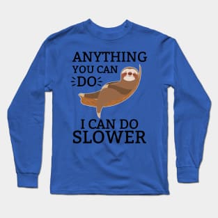 anything you can do i can do slower Long Sleeve T-Shirt